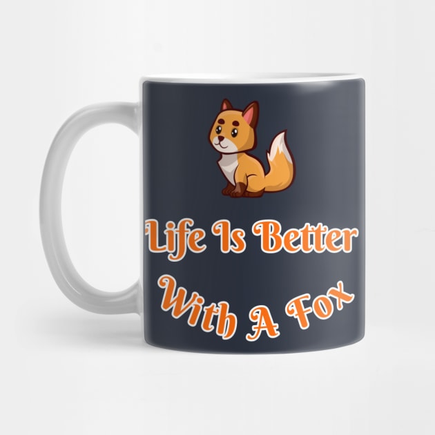 Life Is Better With A Fox Cute Cartoon Fox Lovers Gift by klimentina